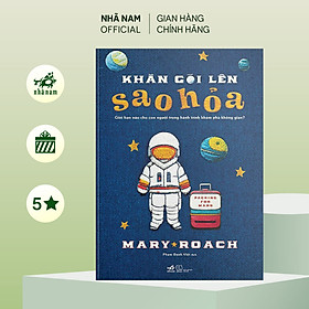 Sách - Khăn gói lên Sao Hỏa: Giới hạn nào cho con người trong hành trình khám phá không gian? (Mary Roach) - Nhã Nam Official