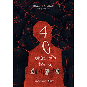 Sách 40 Phút Nữa Tôi Sẽ Về Đến Nhà