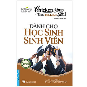 Sách Chicken Soup For The Soul: Dành Cho Học Sinh Sinh Viên (Tái Bản)