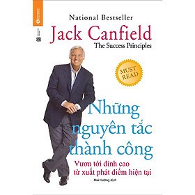 Những Nguyên Tắc Thành Công - Vươn Tới Đỉnh Cao Từ Xuất Phát Điểm Hiện Tại