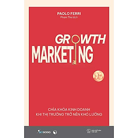 Growth Marketing - Chìa Khóa Kinh Doanh Khi Thị Trường Trở Nên Khó Lường