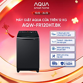 Máy giặt cửa trên Aqua 12KG AQW-FR120HT.BK - Bảo hành 2 năm - Hỗ trợ lắp đặt - Hàng chính hãng