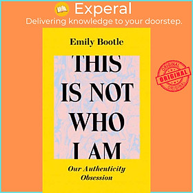 Sách - This Is Not Who I Am - Our Authenticity Obsession by Emily Bootle (UK edition, paperback)
