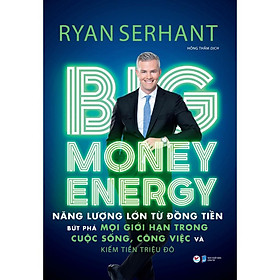 Sách Big Money Energy - Năng Lượng Lớn Từ Đồng Tiền - Bản Quyền