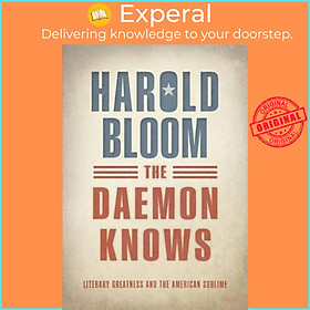Sách - The Daemon Knows - Literary Greatness and the American Sublime by Harold Bloom (UK edition, hardcover)