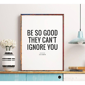 Tranh in cao cấp Typography-She Needed a Hero Tranh in cao cấp Typography-Be so good they can't ignore you 210