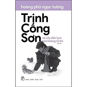 Hình ảnh sách Sách - Trịnh Công Sơn Và Cây Đàn Lyre Của Hoàng Tử Bé ( Hoàng Phủ Ngọc Tường ) - NXB Trẻ