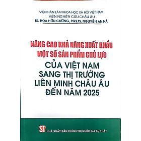 Nâng cao khả năng xuất khẩu một số sản phẩm chủ lực của Việt Nam sang thị trường Liên minh châu Âu đến năm 2025