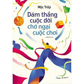 Dám Thắng Cuộc Đời Chớ Ngại Cuộc Chơi