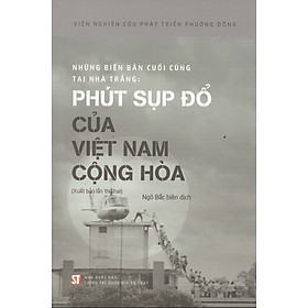 Những biên bản cuối cùng tại Nhà Trắng: Phút sụp đổ của Việt Nam cộng hòa