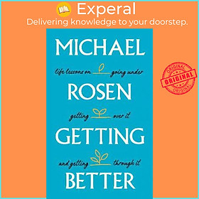 Sách - Getting Better : Life lessons on going under, getting over it, and getti by Michael Rosen (UK edition, hardcover)