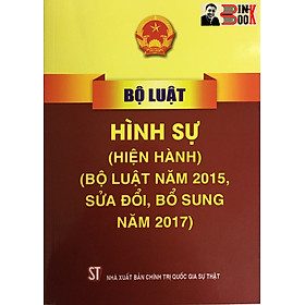BỘ LUẬT H.Ì.N.H S.Ự (hiện hành) (bộ luật năm 2015, sửa đổi, bổ sung năm 2017) – Quốc Hội – NXB Chính trị Quốc gia Sự thật – Bìa mềm