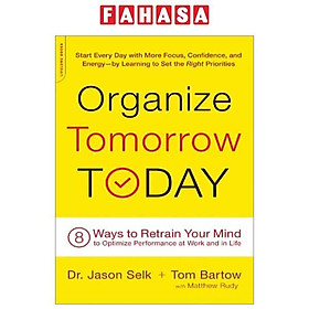 Organize Tomorrow Today: 8 Ways To Retrain Your Mind To Optimize Performance At Work And In Life