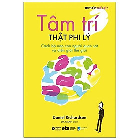 Tri thức thế hệ Z - Tâm Trí Thật Phi Lý