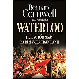 Ảnh bìa Waterloo Lịch Sử Bốn Ngày, Ba Bên Và Ba Trận Đánh