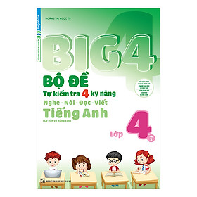 Hình ảnh Big 4 Bộ Đề Tự Kiểm Tra 4 Kỹ Năng Nghe - Nói - Đọc - Viết (Cơ Bản Và Nâng Cao) Tiếng Anh Lớp 4 - Tập 2