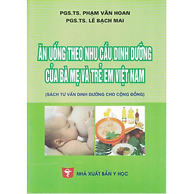 Hình ảnh Ăn Uống Theo Nhu Cầu Dinh Dưỡng Của Bà Mẹ Và Trẻ Em Việt Nam (Sách tư vấn dinh dưỡng cho cộng đồng)