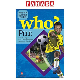 WHO? Chuyện Kể Về Danh Nhân Thế Giới: Pele (Tái Bản 2023)