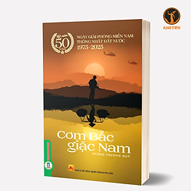 CƠM BẮC GIẶC NAM - Kỷ Niệm 50 Năm Ngày Giải Phóng Miền Nam Thống Nhất Đất Nước 1975 - 2025 -  Phùng Phương Quý (bìa mềm)