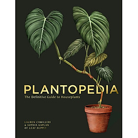 Sách - Plantopedia : The Definitive Guide to House Plants by Lauren Camilleri Sophia Kaplan (hardcover)