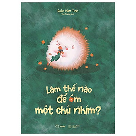 Làm thế nào để ôm một chú nhím?