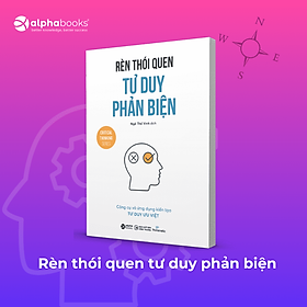 Rèn Thói Quen Tư Duy Phản Biện