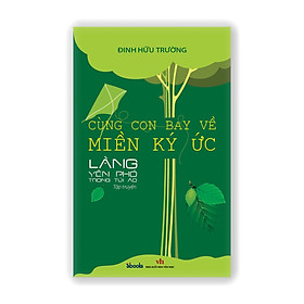 [Download Sách] CÙNG CON BAY VỀ MIỀN KÝ ỨC - LÀNG YÊN PHÓ TRONG TÚI ÁO