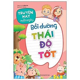 Truyện Hay Mỗi Ngày - Bồi Dưỡng Thái Độ Tốt