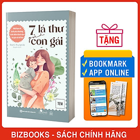 7 Lá Thư Gửi Con Gái: Bài Học Về Tình Yêu Thương, Tinh Thần Lãnh Đạo Và Gia Tài Để Lại