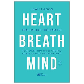 Trái Tim, Hơi Thở, Tâm Trí - Huấn Luyện Trái Tim Để Chế Ngự Stress Và Vươn Tới Thành Công