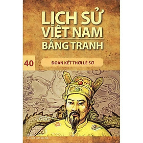 Lịch Sử Việt Nam Bằng Tranh (Tập 40) - Đoạn Kết Thời Lê Sơ (Tái Bản 2017) - Bản Quyền