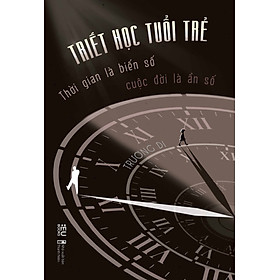 TRIẾT HỌC TUỔI TRẺ - Thời gian là biến số, cuộc đời là ẩn số - Trương Di – X dịch - BeU Books - AZ Việt Nam 