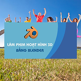 Khóa Học Làm Phim Hoạt Hình 3D Bằng Blender
