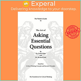 Sách - The Art of Asking Essential Questions : Based on Critical Thinking Concept by Linda Elder (US edition, paperback)