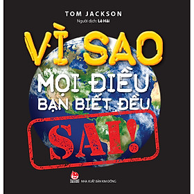 Vì Sao Mọi Điều Bạn Biết Đều Sai