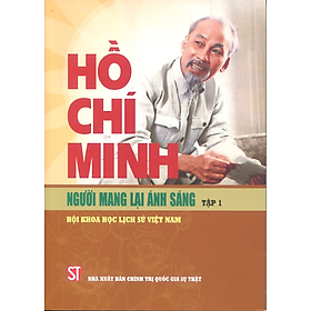 Hồ Chí Minh – Người mang lại ánh sáng. Tập 1