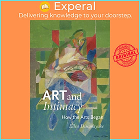 Sách - Art and Intimacy - How the Arts Began by Ellen Dissanayake (UK edition, paperback)