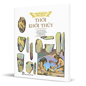 Lịch Sử Việt Nam Bằng Tranh – Thời Khởi Thủy (Bìa Cứng)