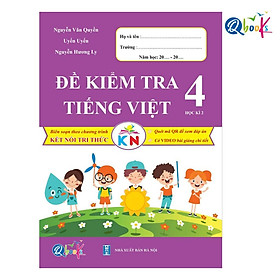 Đề Kiểm Tra Tiếng Việt Lớp 4 - Học Kì 2 (Kết Nối Tri Thức Với Cuộc Sống) - Bản Quyền