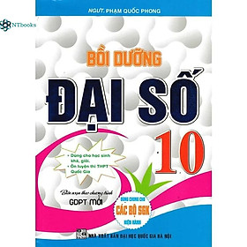 Sách Bồi Dưỡng Đại Số 10 - Biên Soạn Theo Chương Trình GDPT Mới (Dùng Chung Cho Các Bộ SGK Hiện Hành)