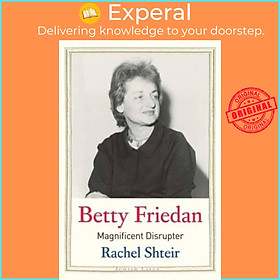 Sách - Betty Friedan - Magnificent Disrupter by Rachel Shteir (UK edition, hardcover)
