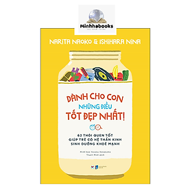 Dành Cho Con Những Điều Tốt Đẹp Nhất - 62 Thói Quen Tốt Giúp Trẻ Có Hệ Thần Kinh Sinh Dưỡng Khỏe Mạnh