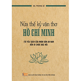 Nửa thế kỷ văn thơ Hồ Chí Minh Từ yêu sách của Nhân dân An Nam đến di chúc Bác Hồ