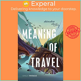 Sách - The Meaning of Travel - Philosophers Abroad by Emily Thomas (UK edition, paperback)