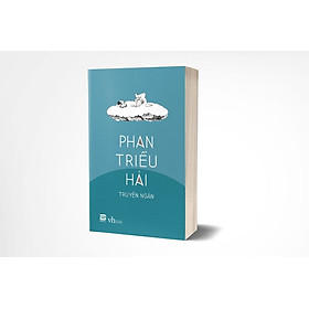 Truyện ngắn Phan Triều Hải - Danh tác văn học Việt Nam đương đại