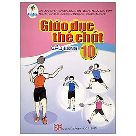 Giáo Dục Thế Chất 10: Cầu Lông (Cánh Diều) (2023) - Thanh Nhã