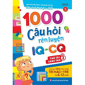 1000 Câu Hỏi Rèn Luyện IQ - CQ - Thử Tài Sáng Tạo - Tập 2 