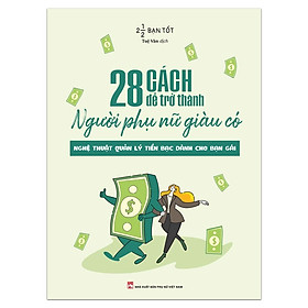 Sách 28 Cách Để Trở Thành Người Phụ Nữ Giàu Có (Tái Bản)