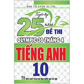 Tuyển Tập 25 Năm Đề Thi Olympic 30 Tháng 4 - Tiếng Anh 10