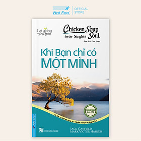 Sách Chicken Soup For The Soul: Khi Bạn Chỉ Có Một Mình (Tái Bản2020)